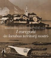 I coregoni. «In lacubus territorij nostri» di Renzo Dionigi, Angelo Stella, Pietro Volta edito da Interlinea
