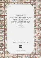 Frammenti di un discorso amoroso nella scrittura epistolare moderna. Atti di seminario. Trento, maggio 1991 edito da Bulzoni