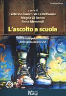 L' ascolto a scuola. Una lettura psicodinamica della generazione 2.0 di Anna Memmoli, Magda Di Renzo, Federico Bianchi di Castelbianco edito da Magi Edizioni