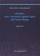 Màstabe, stele e iscrizioni rupestri egizie dell'antico regno vol.4 di Marco E. Chioffi, Giuliana Rigamonti edito da La Mandragora Editrice