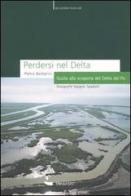 Perdersi nel Delta. Guida alla scoperta del Delta del Po. Ediz. illustrata di Pietro Barberini edito da Diabasis