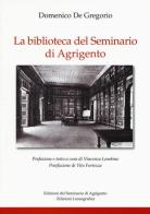 La biblioteca del Seminario di Agrigento di Domenico De Gregorio edito da Lussografica