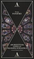 Architettura gotica e filosofia scolastica di Erwin Panofsky edito da Abscondita