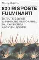 Seicento risposte fulminanti. Battute geniali e repliche memorabili, dall'antichità ai giorni nostri di Mardy Grothe edito da Orme Editori