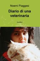 Diario di una veterinaria di Noemi Piaggesi edito da ilmiolibro self publishing