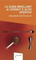 La guida Mixellany ai Vermut e altri aperitivi di Jared Brown, Anistatia Miller edito da Readrink