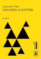 Discorso ai batteri di Leonardo Vilei edito da Samuele Editore