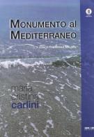 Momumento al Mediterraneo. Maria Cristina Carlini. Catalogo della mostra. Ediz. multilingue di Frédérique Malaval edito da Verso l'Arte
