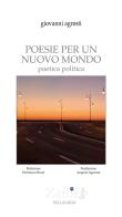 Poesie per un nuovo mondo. Poetica politica di Giovanni Agresti edito da Pellegrini