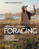 Imparare l'arte del foraging. Conoscere, raccogliere, consumare il cibo selvatico di Valeria Margherita Mosca edito da Giunti Editore