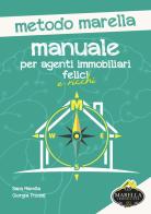 Manuale per agenti immobiliari felici e ricchi. Metodo marella di Sara Marella, Giorgia Triozzi edito da Immobiliare Marella srl