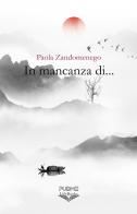 In mancanza di... di Paola Zandomenego edito da PubMe