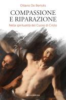 Compassione e riparazione. Nella spiritualità del Cuore di Cristo di Ottavio De Bertolis edito da Tau
