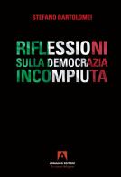 Riflessioni sulla democrazia incompiuta di Stefano Bartolomei edito da Armando Editore