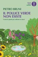 Il pollice verde non esiste. Curare le piante per coltivare se stessi di Pietro Bruni edito da Mondadori