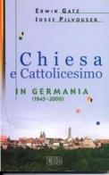 Chiesa e cattolicesimo in Germania (1945-2000) di Erwin Gatz, Josef Pilvousek edito da EDB