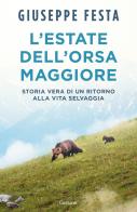 L'estate dell'Orsa Maggiore. Storia vera di un ritorno alla vita selvaggia di Giuseppe Festa edito da Garzanti