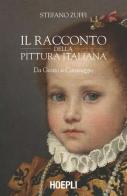 Il racconto della pittura italiana. Da Giotto a Caravaggio di Stefano Zuffi edito da Hoepli