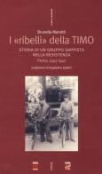 I «ribelli» della Timo. Storia di un gruppo sappista nella Resistenza. Parma, 1943-1945 di Brunella Manotti edito da Futura