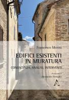 Edifici esistenti in muratura: conoscenza, analisi, interventi di Francesco Monni edito da Aracne