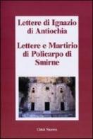 Lettere di Ignazio di Antiochia. Lettere e martirio di Policarpo di Smirne di Ignazio d'Antiochia (sant') edito da Città Nuova