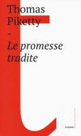 Le promesse tradite di Thomas Piketty edito da Castelvecchi
