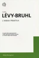 L' anima primitiva di Lucien Lévy-Bruhl edito da Bollati Boringhieri