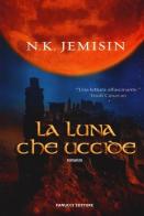 La luna che uccide di N. K. Jemisin edito da Fanucci