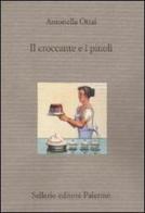 Il croccante e i pinoli. Sei racconti cucinati in famiglia di Antonella Ottai edito da Sellerio Editore Palermo