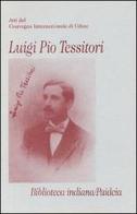 Luigi Pio Tessitori. Atti del Convegno internazionale (Udine, 12-14 novembre 1987) edito da Paideia