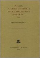 Poesia, poetiche e storia nella riflessione dei greci. Studi di Graziano Arrighetti edito da Giardini