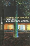 Una casa alla fine del mondo di Michael Cunningham - 9788834604212 in  Narrativa contemporanea