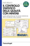 Il controllo statistico della qualità con Minitab. Guida applicativa alle tecniche statistiche per il controllo della qualità di Enzo Belluco edito da Franco Angeli