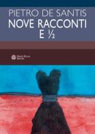 Nove racconti e ½ di Pietro De Santis edito da Mauro Pagliai Editore