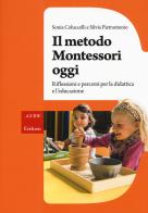 Il metodo Montessori oggi. Riflessioni e percorsi per la didattica e l'educazione di Sonia Coluccelli, Silvia Pietrantonio edito da Erickson