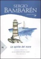 Lo spirito del mare: L'onda perfetta-Il guardiano del faro-Vela bianca di Sergio Bambarén edito da Sperling & Kupfer
