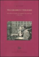 Tra Gramsci e Teilhard. Politica e fede in Alberto Scandone (1942-1972) di Aldo Bondi edito da Storia e Letteratura