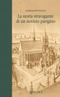 La storia stravagante di un novizio parigino di Giorgio De Piaggi edito da Delta 3