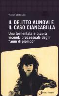 Il delitto Alinovi e il caso Ciancabilla. Una tormentata e oscura vicenda processuale degli «anni di piombo» di Victor Matteucci edito da Sovera Edizioni