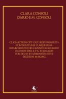 Class action, opt-out, responsabilità contrattuale o aquiliana, risarcimento del danno da ritardo da parte della P. A. E damages for delay in administrative decision di Clara Consoli, Dario E. Consoli edito da Libellula Edizioni