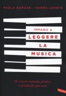 Imparo a leggere la musica. Un nuovo metodo, pratico e graduale, per tutti di Paola Barzan, Vanna Lovato edito da Vallardi A.