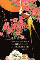Il giardino di Elizabeth di Elizabeth von Arnim edito da Elliot