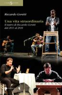 Una vita straordinaria. Il teatro di Riccardo Goretti dal 2011 al 2018 di Riccardo Goretti edito da Titivillus
