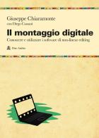 Il montaggio digitale. Conoscere e utilizzare i software di non-linear editing di Giuseppe Chiaramonte, Diego Cassani edito da Audino