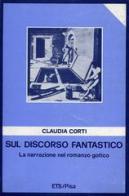 Sul discorso fantastico. La narrazione nel romanzo gotico di Claudia Corti edito da Edizioni ETS