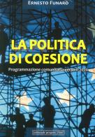La politica di coesione. Programmazione comunitaria verso il 2020 di Ernesto Funaro edito da Progetto 2000