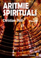 Aritmie spirituali di Christian Alberto Polli edito da Edizioni Convalle