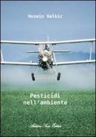 Pesticidi nell'ambiente di Husein Halkic edito da Sacco