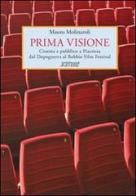 Prima visione. Cinema e pubblico a Piacenza dal Dopoguerra al Bobbio Film Festival di Mauro Molinaroli edito da Scritture