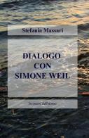 Dialogo con Simone Weil di Stefania Massari edito da ilmiolibro self publishing